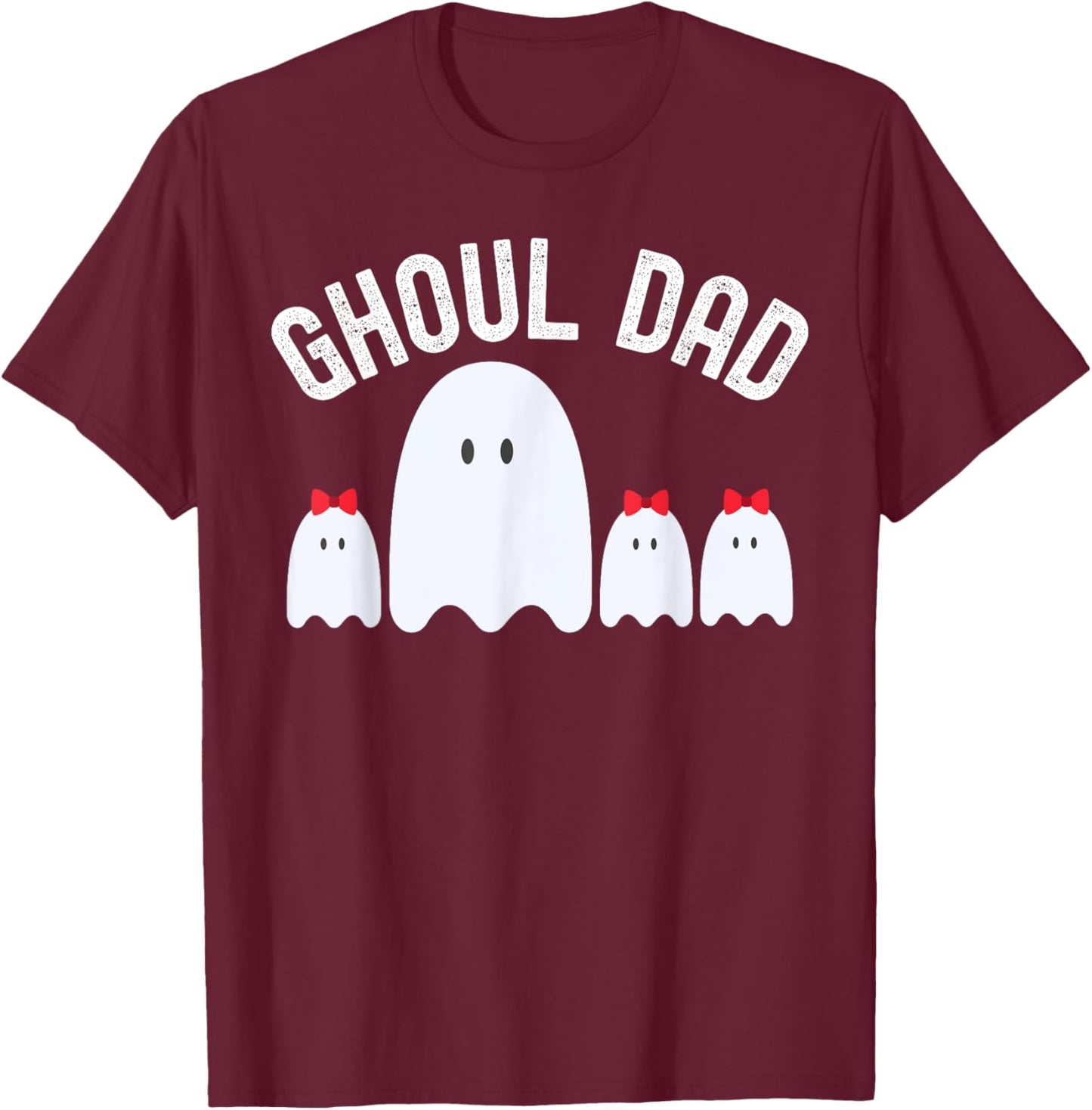 Ghoul Dad, Halloween Daddy Ghost Father of Three Girls T-Shirt - T-Shirt | Maroon