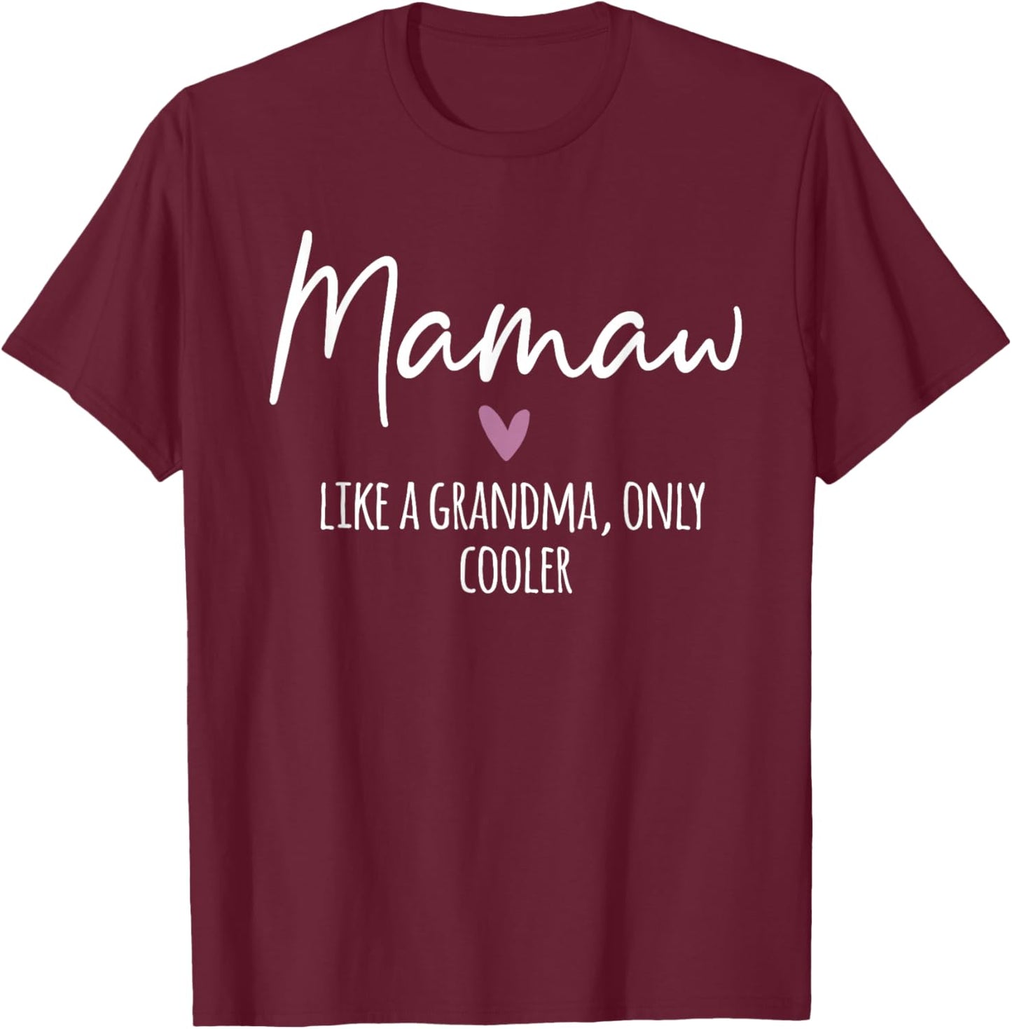 Mamaw Like A Grandma Only Cooler Heart Mother's Day Mamaw T-Shirt - T-Shirt | Maroon