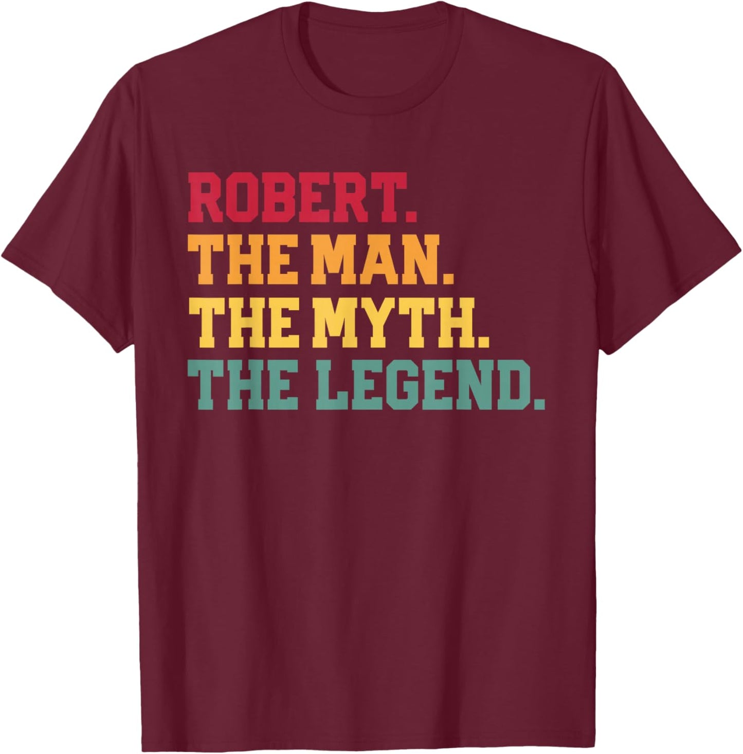 Robert - The Man Myth Legend Funny Father's Day Birthday T-Shirt - T-Shirt | Maroon