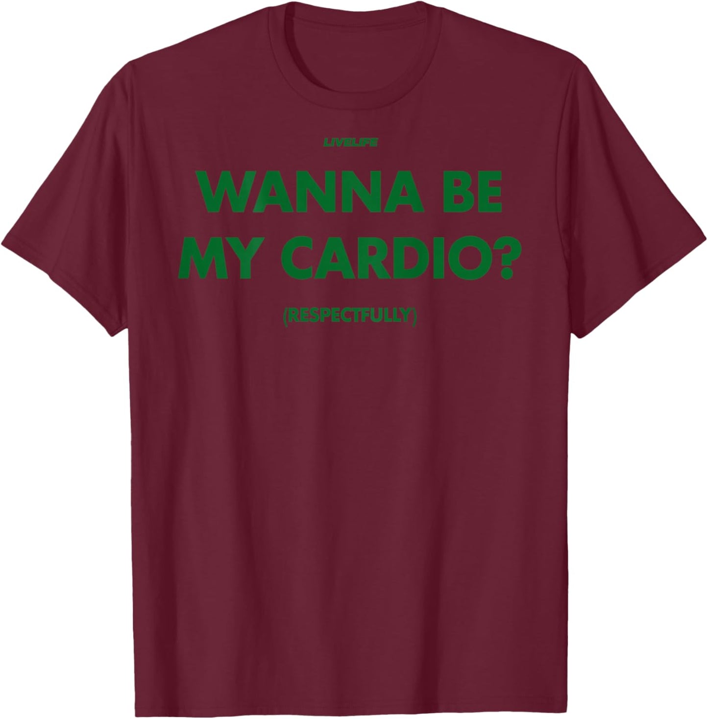 Wanna BE My Cardio? RESPECTFULLY X Only Love Date Fans Back T-Shirt - T-Shirt | Maroon