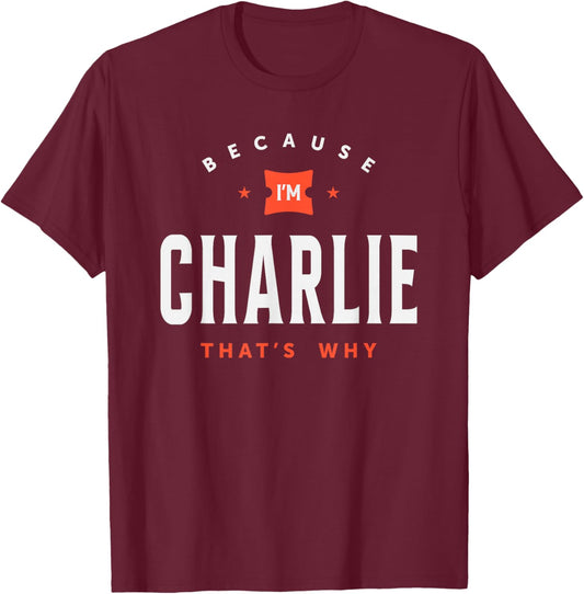 Because I'm Charlie Personalized Name Charlie T-Shirt - T-Shirt | Maroon