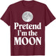 Pretend I'm The Moon T-Shirt - T-Shirt | Maroon