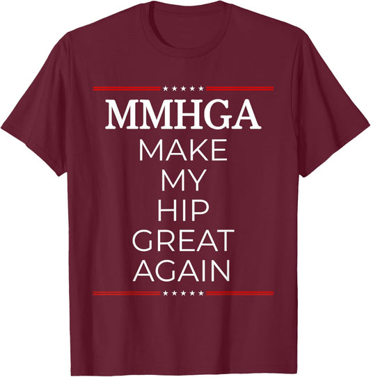 Make My Hip Great Again, Funny Hip Surgery Gift T-Shirt - T-Shirt | Maroon