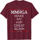 Make My Hip Great Again, Funny Hip Surgery Gift T-Shirt - T-Shirt | Maroon