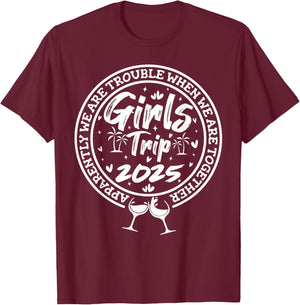 Girls trip 2025 apparently are trouble when we are together T-Shirt - T-Shirt | Maroon