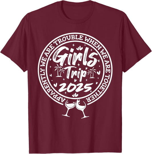 Girls trip 2025 apparently are trouble when we are together T-Shirt - T-Shirt | Maroon