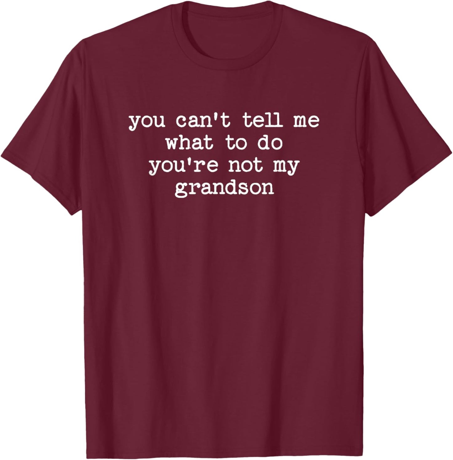 Can't Tell Me What to Do Not My Grandson Funny Grandparent T-Shirt - T-Shirt | Maroon