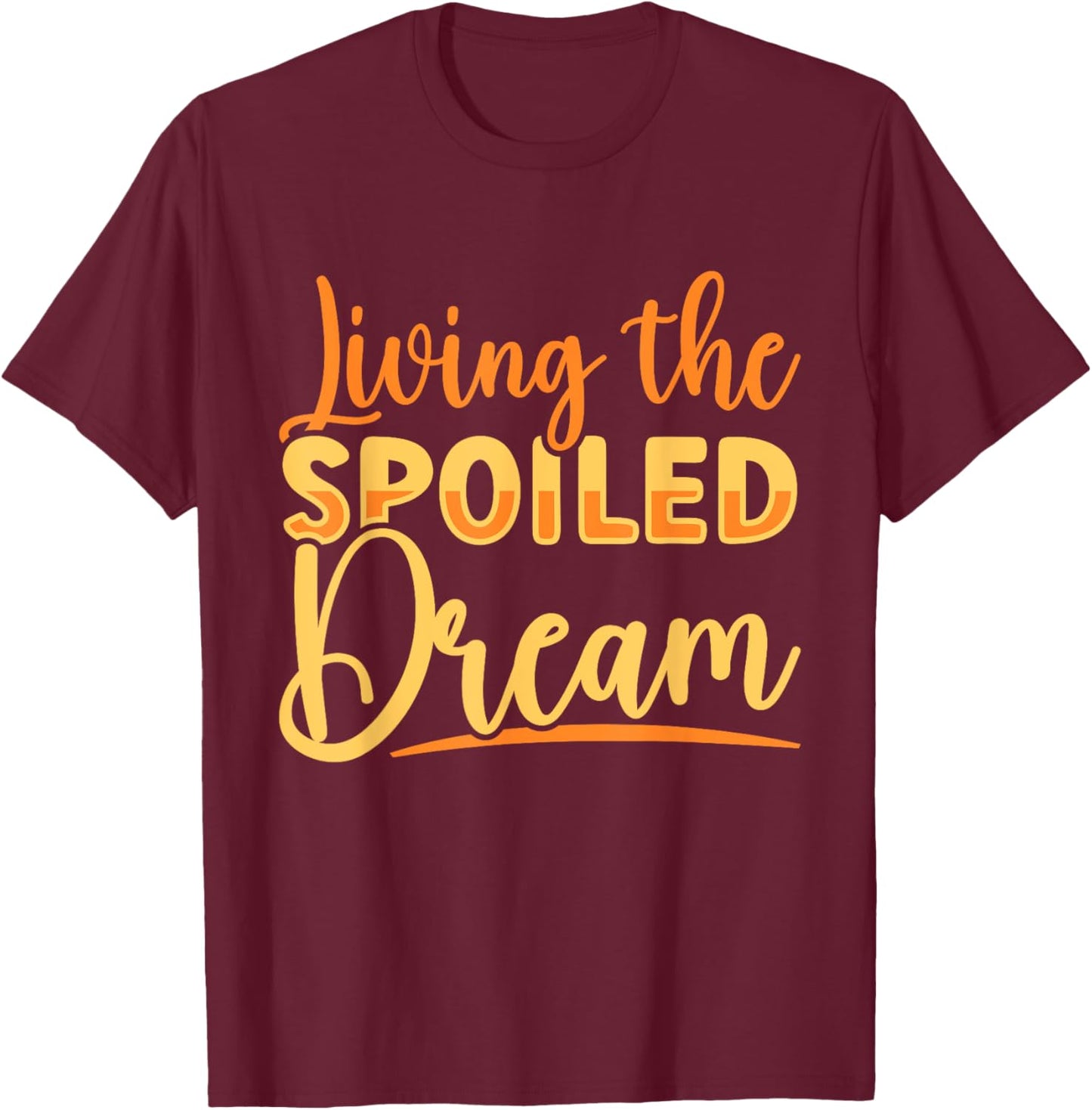 Funny Wife Living The Spoiled Dream Spoiled Wife T-Shirt - T-Shirt | Maroon