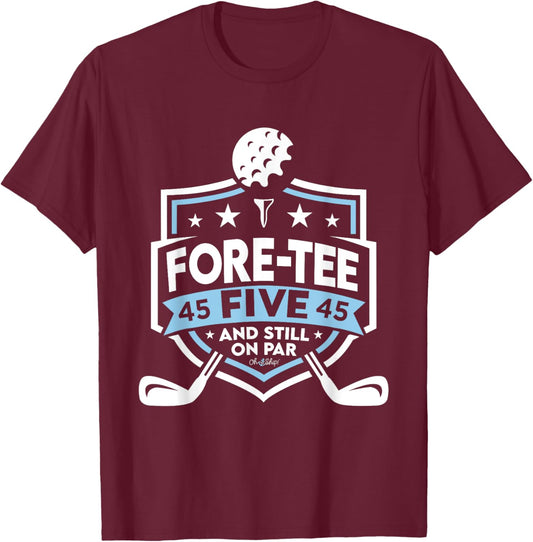 45th Birthday Fore- Five Still on Par 45th Golf Birthday T-Shirt - T-Shirt | Maroon