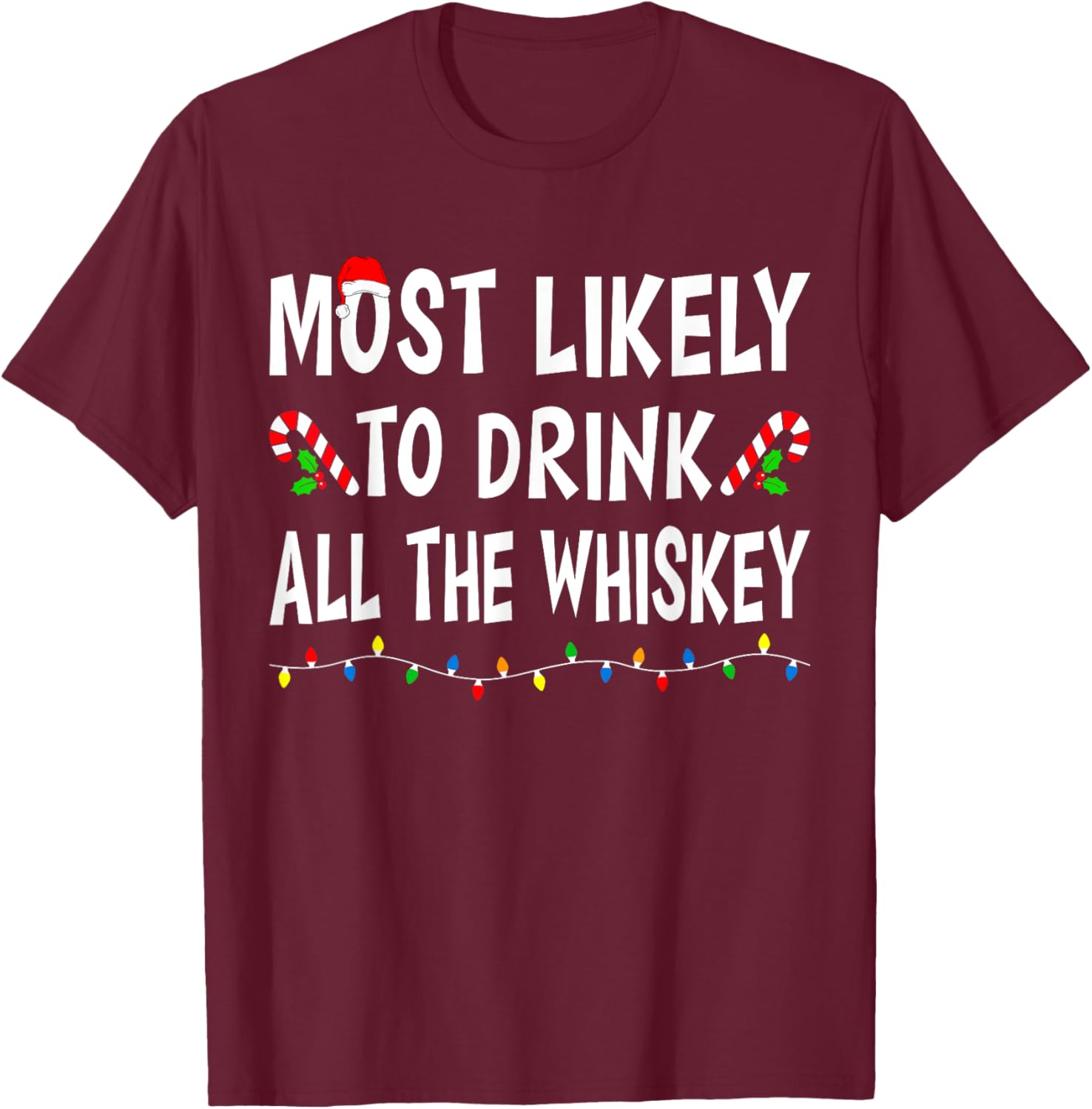 Most Likely To Drink All Whiskey Funny Drinking Christmas T-Shirt - T-Shirt | Maroon