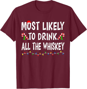 Most Likely To Drink All Whiskey Funny Drinking Christmas T-Shirt - T-Shirt | Maroon