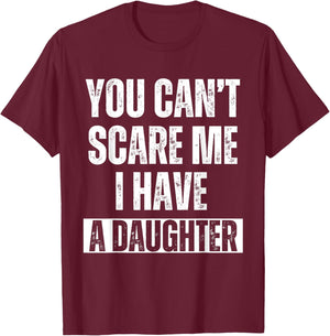 You Can’t Scare Me I Have A Daughter Humor Saying Men T-Shirt - T-Shirt | Maroon