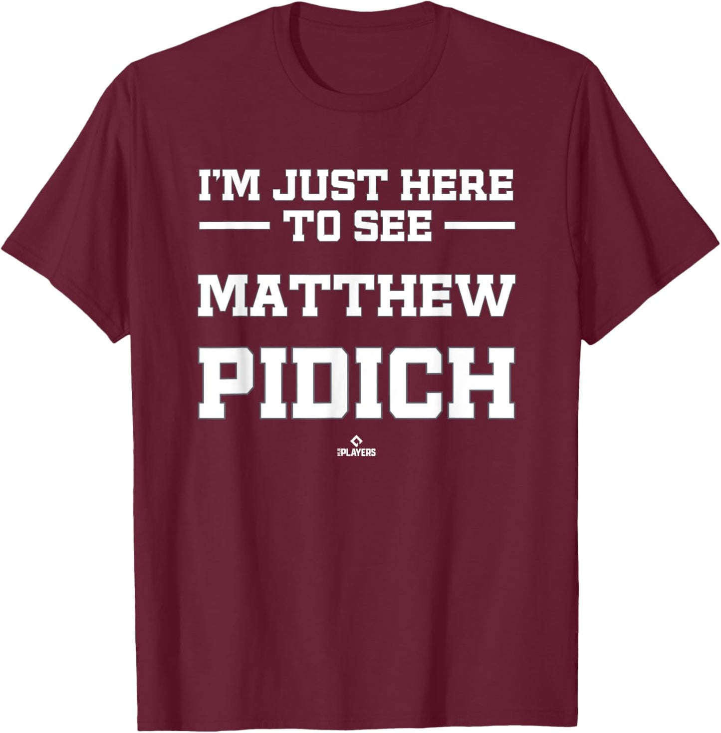 I'm Here to See Matthew Pidich Prospect Baseball Fan Gear T-Shirt - T-Shirt | Maroon