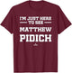 I'm Here to See Matthew Pidich Prospect Baseball Fan Gear T-Shirt - T-Shirt | Maroon
