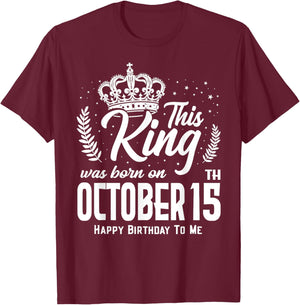 This King Was Born on October 15th Funny Birthday Oct 15 T-Shirt - T-Shirt | Maroon