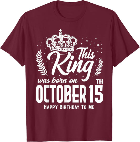 This King Was Born on October 15th Funny Birthday Oct 15 T-Shirt - T-Shirt | Maroon