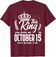 This King Was Born on October 15th Funny Birthday Oct 15 T-Shirt - T-Shirt | Maroon