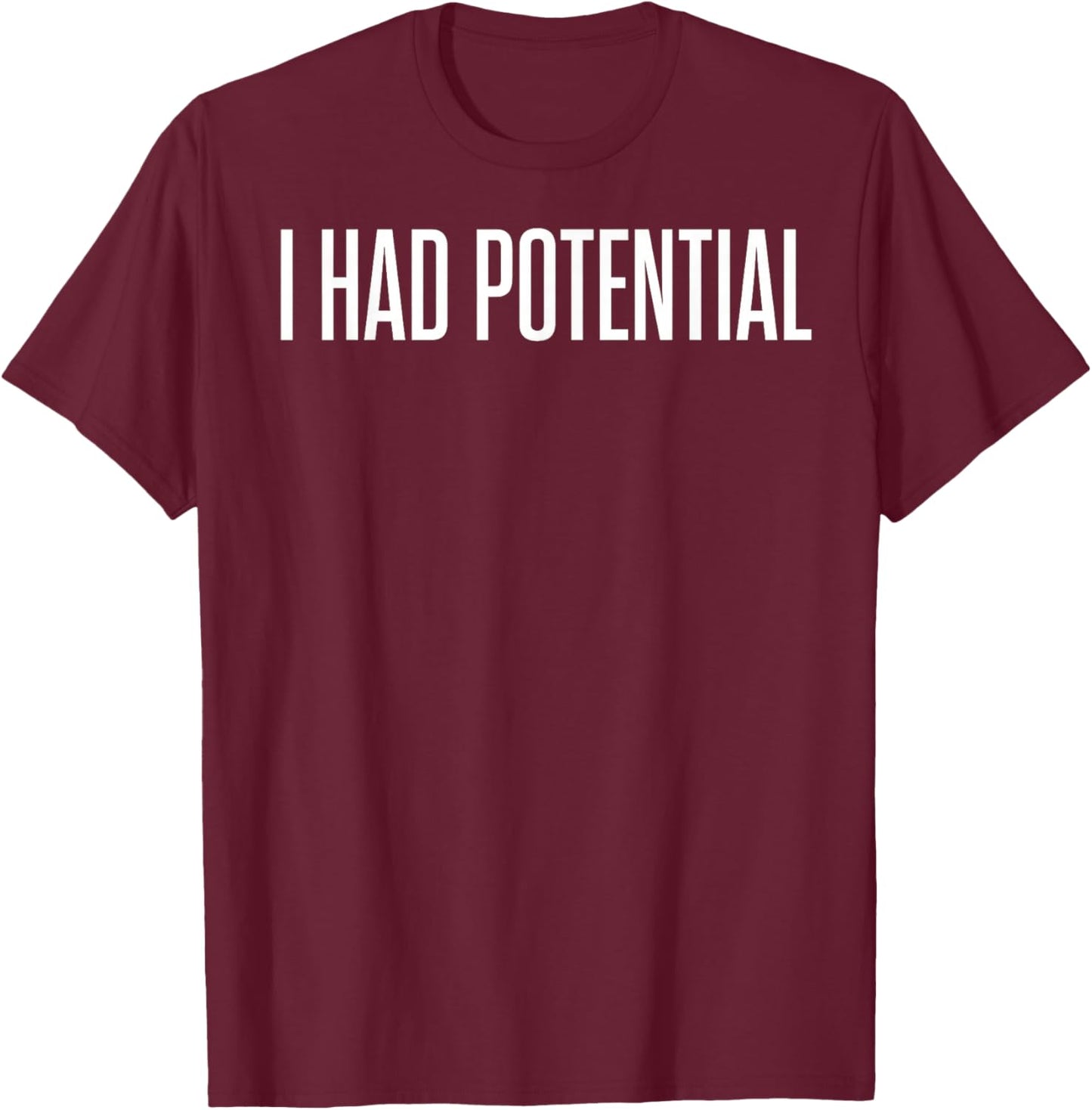 I Had Potential Funny T-Shirt - T-Shirt | Maroon