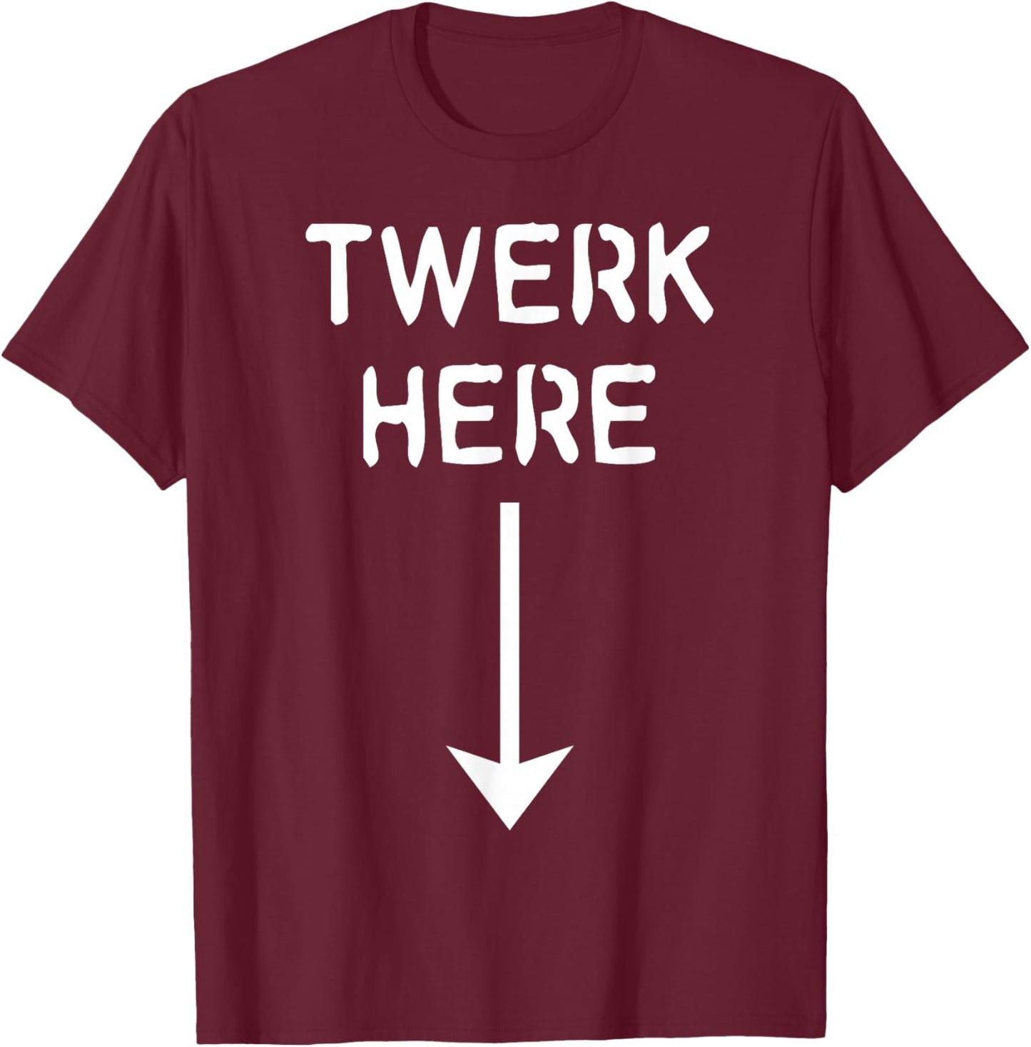 Twerk Here T-Shirt - T-Shirt | Maroon