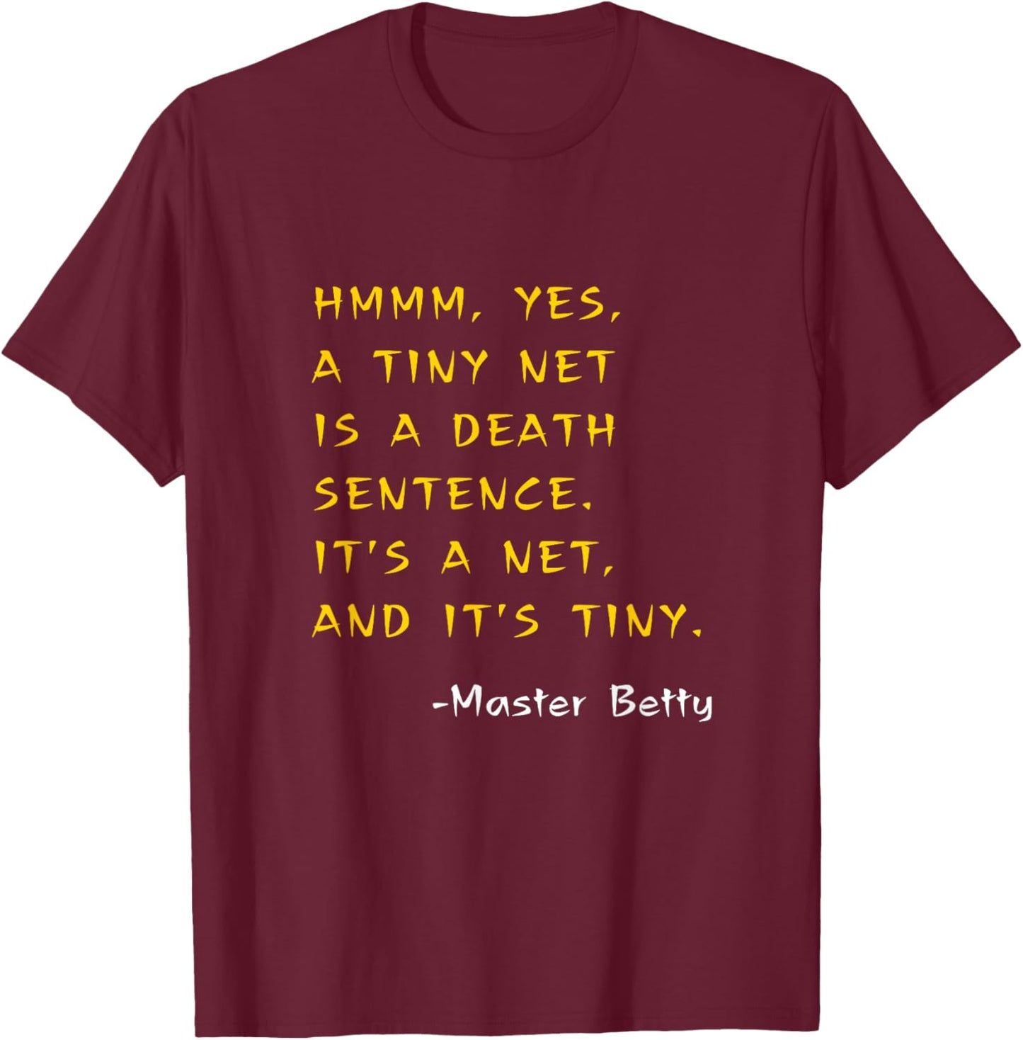 Funny Kung Pow Movie Quotes It's A TINY NET! It's Tiny! T-Shirt - T-Shirt | Maroon
