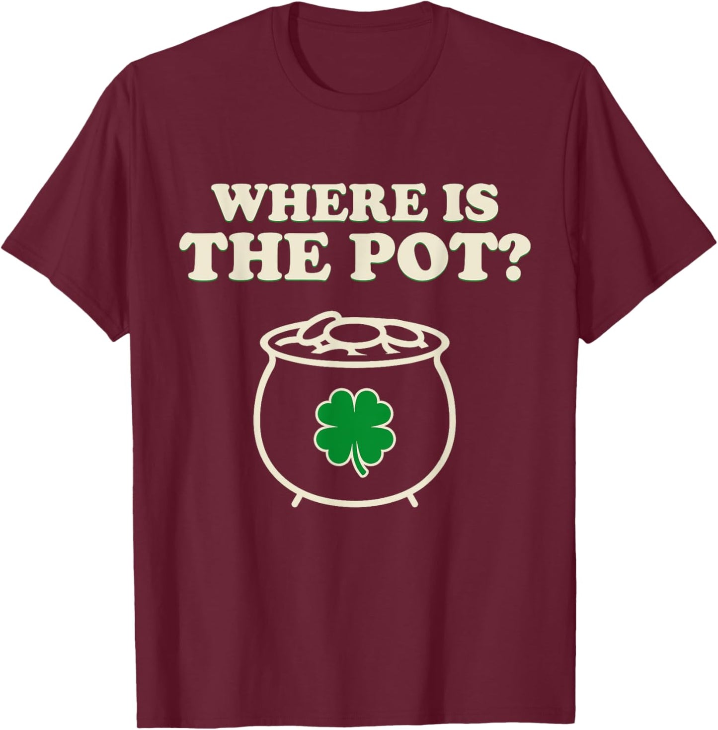 Where's The Pot Irish Of Coins Shamrock St Patrick's Day T-Shirt - T-Shirt | Maroon