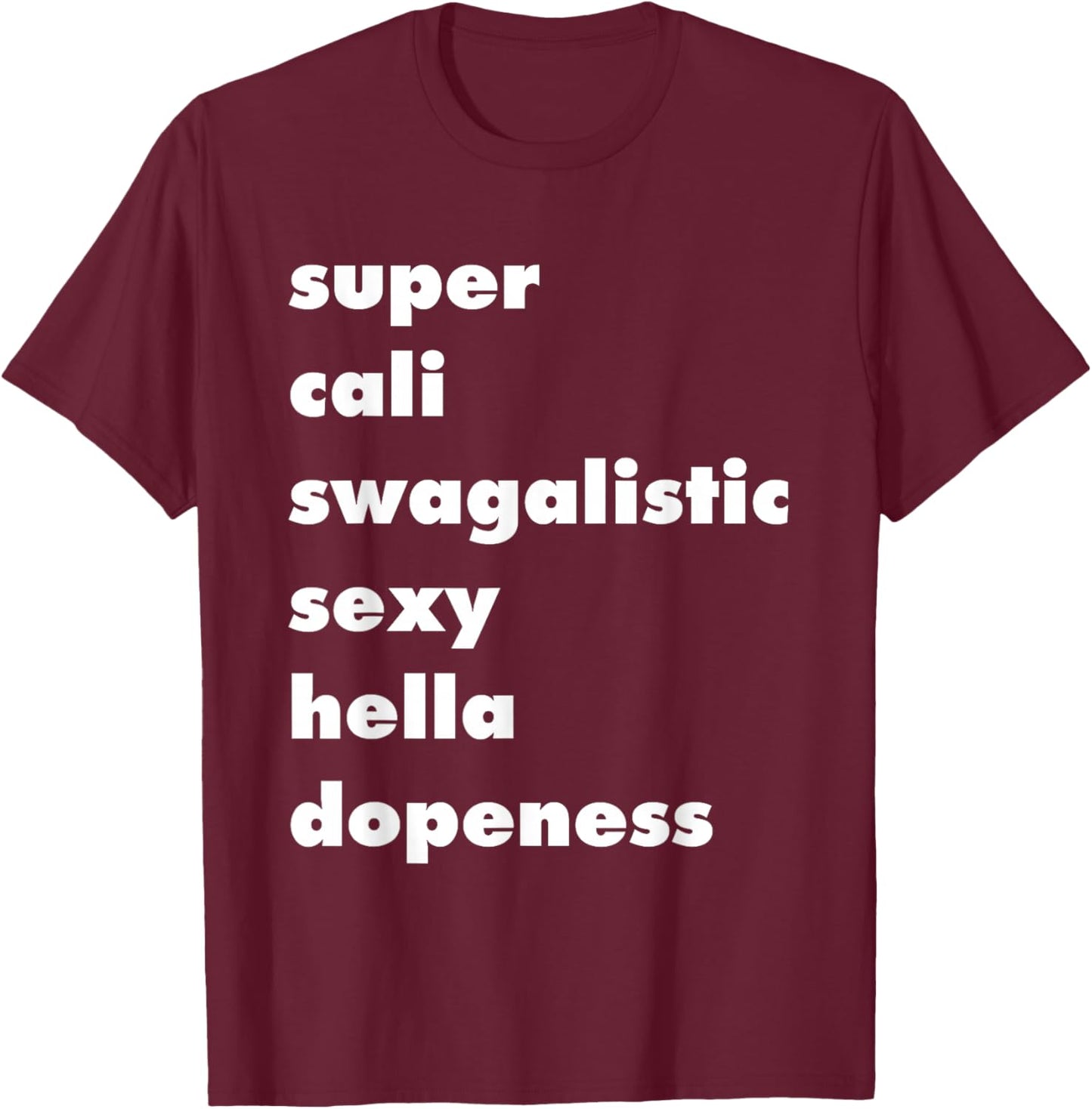 Super Cali Swagalistic Sexy Hella Dopeness, Style, Punny T-Shirt - T-Shirt | Maroon