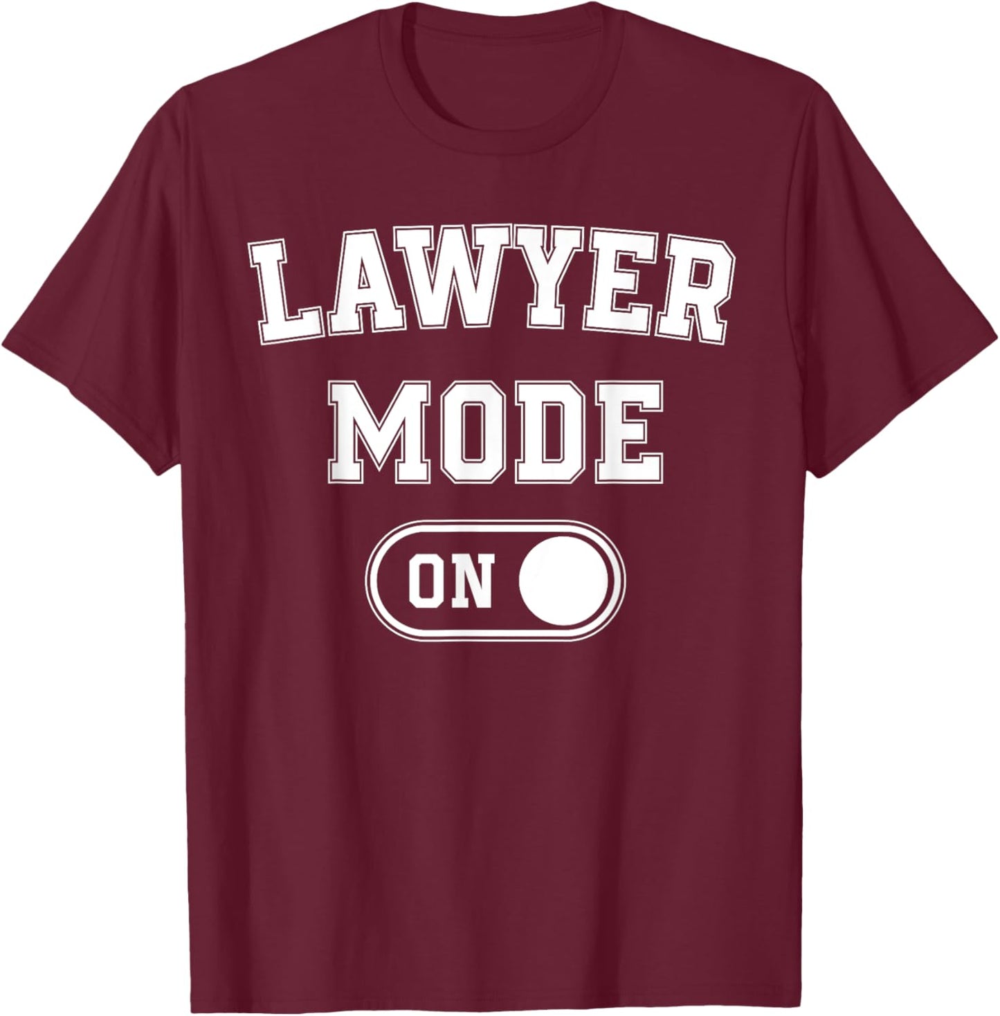 Lawyer Mode On Funny Legal Eagle Gift Attorney Advocate T-Shirt - T-Shirt | Maroon