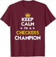 Keep Calm I'm A Checkers Champion Funny Sport Hobby Legend T-Shirt - T-Shirt | Maroon