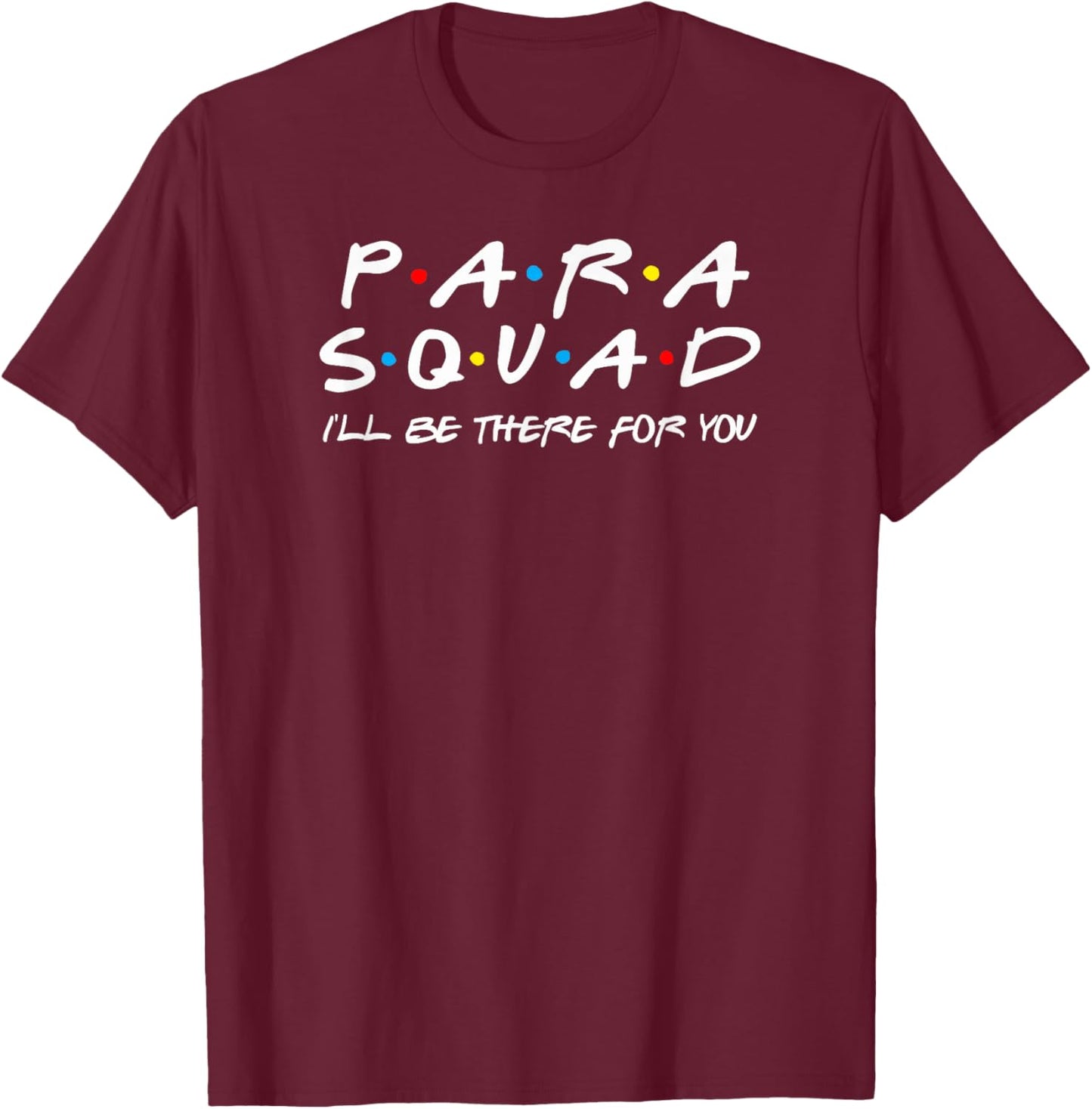 Para Squad I'll Be There for You T-Shirt - T-Shirt | Maroon