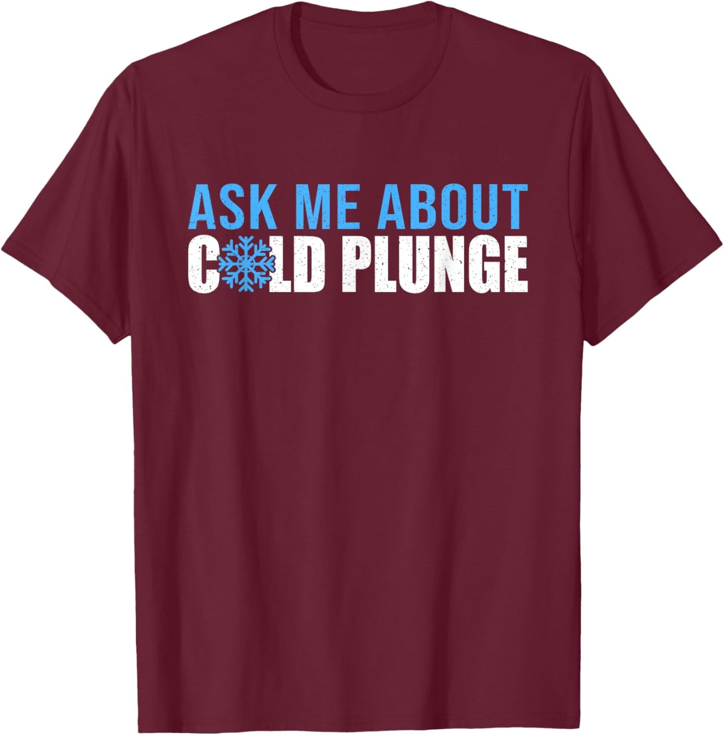 Ask Me About Cold Plunge Ice Bath T-Shirt - T-Shirt | Maroon