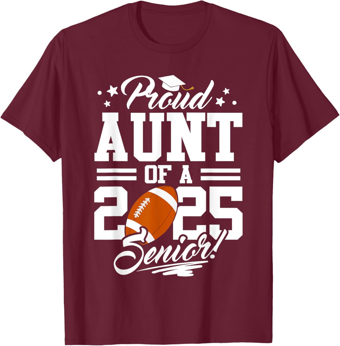 Proud Aunt Of A 2025 Senior Football Graduation T-Shirt - T-Shirt | Maroon