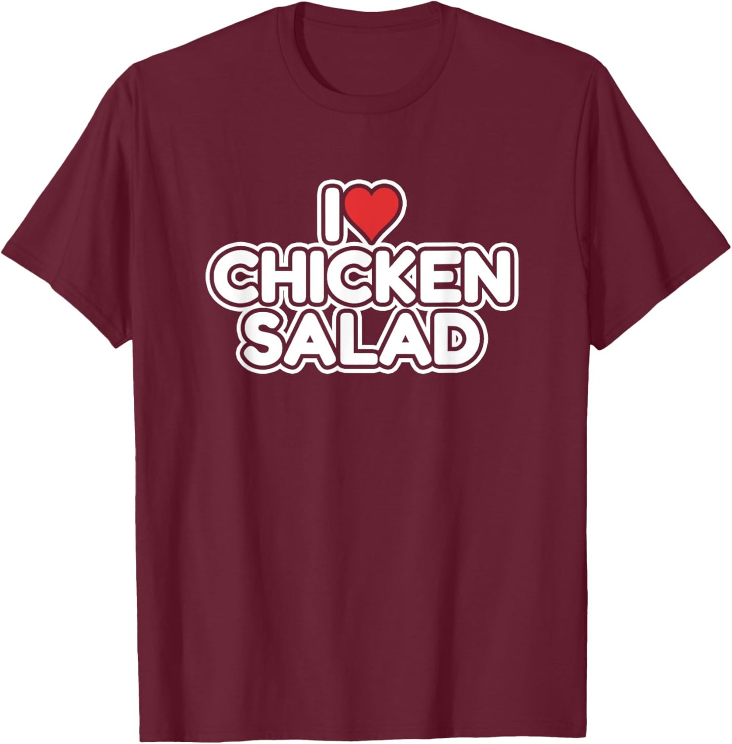 I Love Chicken Salad T-Shirt - T-Shirt | Maroon