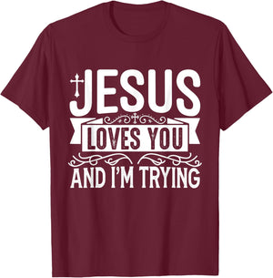 Jesus Loves You And I'm Trying - Tastefully Funny Christian T-Shirt - T-Shirt | Maroon