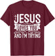 Jesus Loves You And I'm Trying - Tastefully Funny Christian T-Shirt - T-Shirt | Maroon