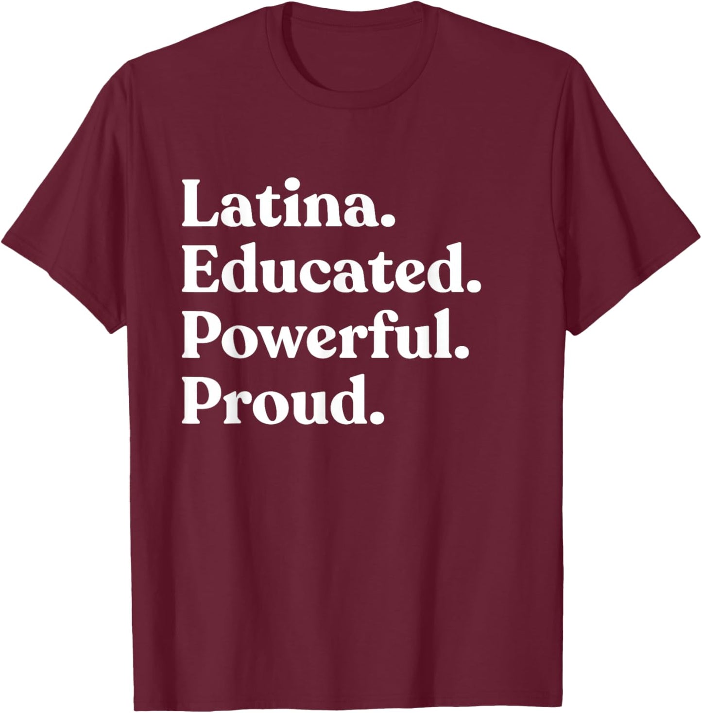 Latina Educated Powerful Proud T-Shirt - T-Shirt | Maroon