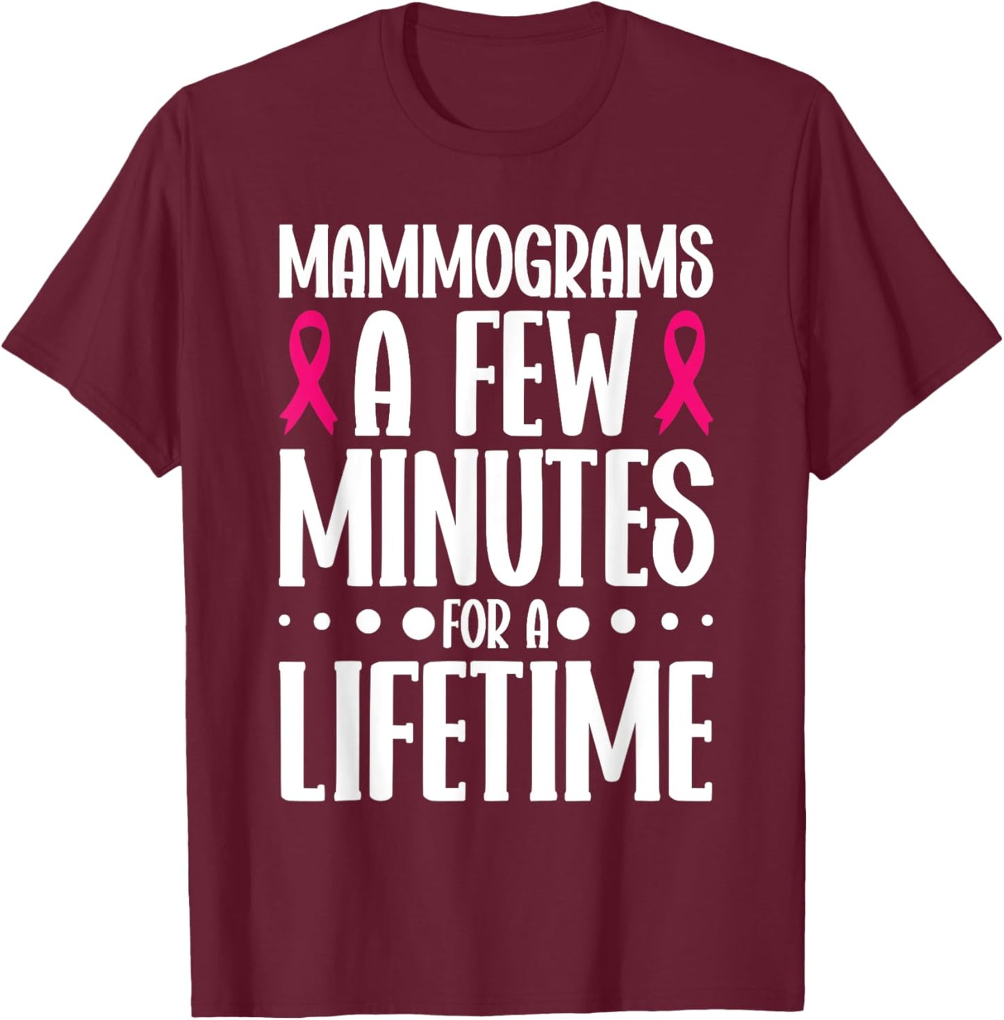 Mammograms A Few Minutes for a Lifetime Breast Cancer T-Shirt - T-Shirt | Maroon