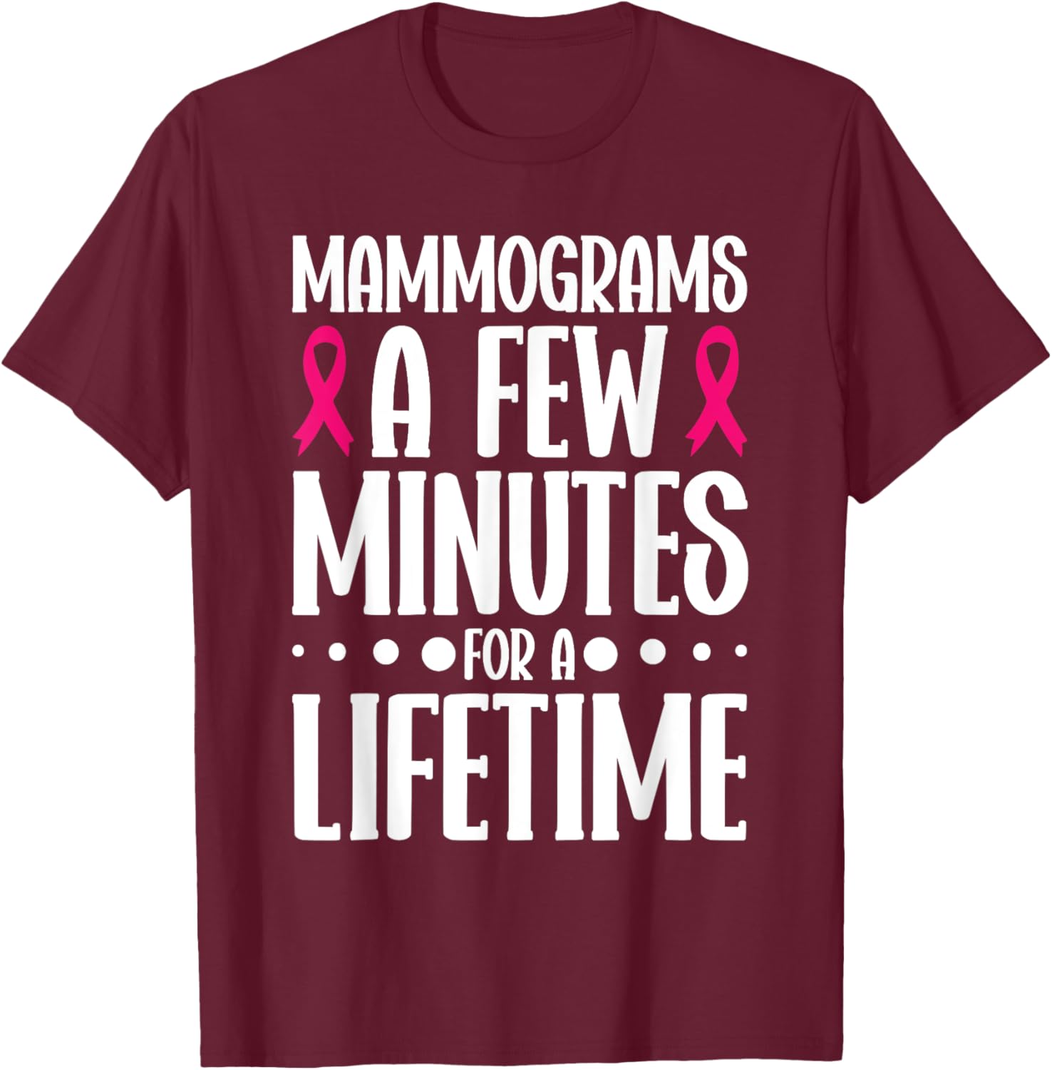 Mammograms A Few Minutes for a Lifetime Breast Cancer T-Shirt - T-Shirt | Maroon