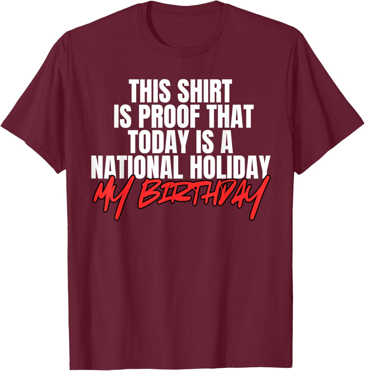 Funny Birthday Party National Holiday My Birthday T-Shirt - T-Shirt | Maroon