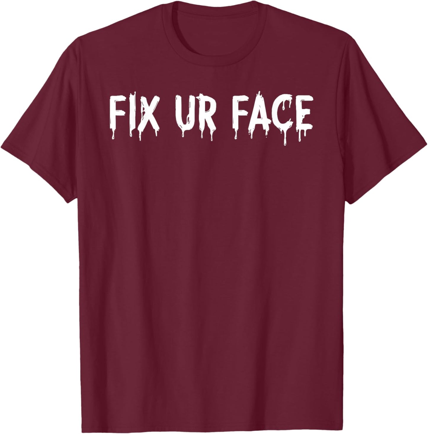 Fix Ur Face Vintage Fix Your Face Funny Sarcastic Quote Meme T-Shirt - T-Shirt | Maroon