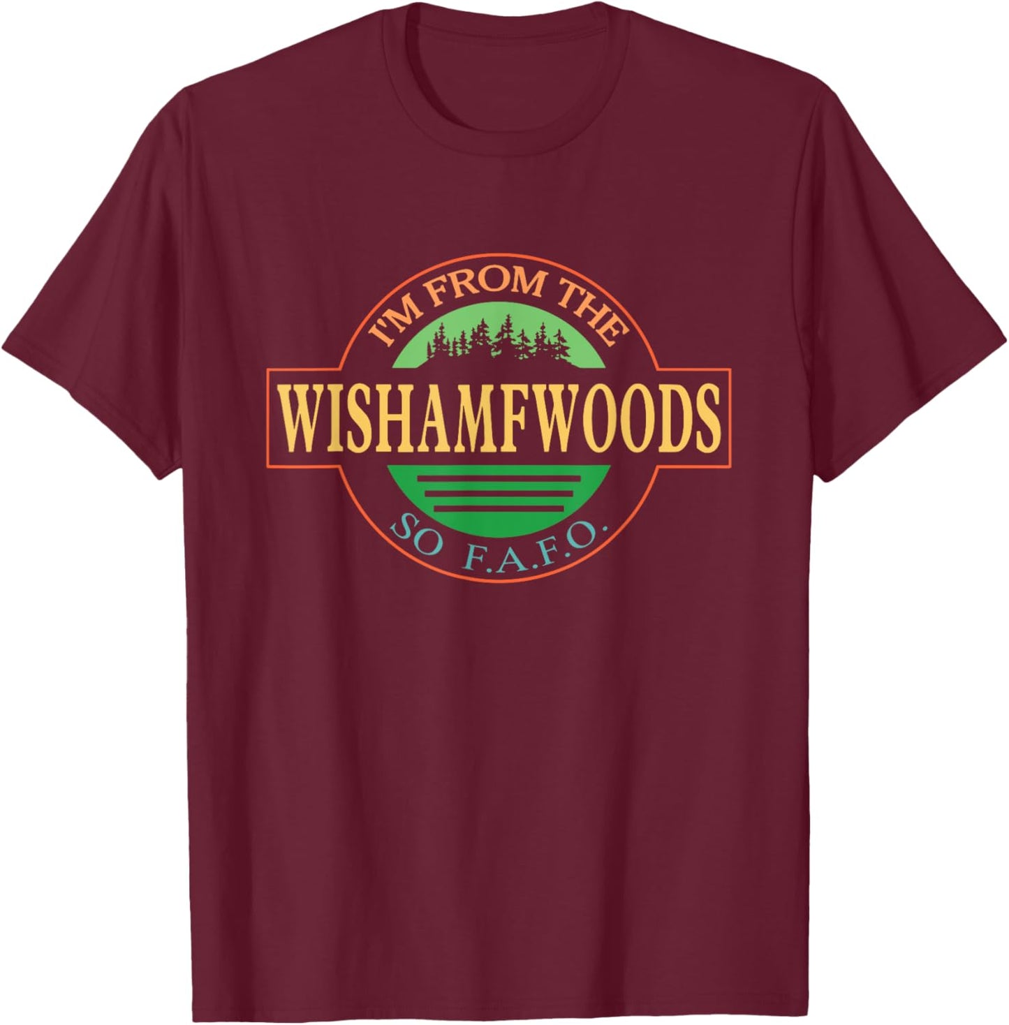I'm From The Wishamfwoods So F.A.F.O. T-Shirt - T-Shirt | Maroon