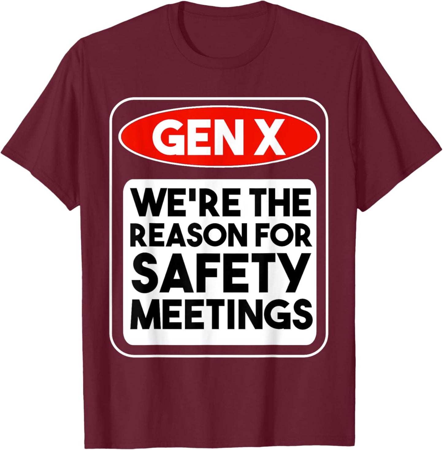 Generation X - We're The Reason For Safety Meetings Funny T-Shirt - T-Shirt | Maroon