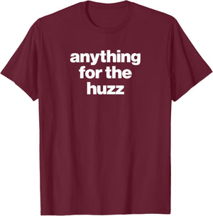 Anything for The HUZZ Viral Funny Meme Brainrot Trendy T-Shirt - T-Shirt | Maroon