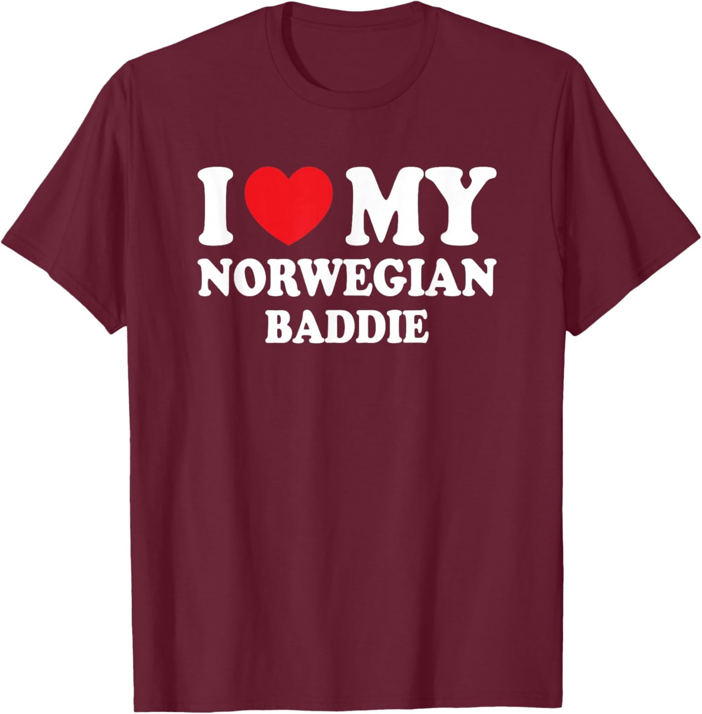 I Love My Norwegian Baddie Funny Boyfriend Girlfriend T-Shirt - T-Shirt | Maroon
