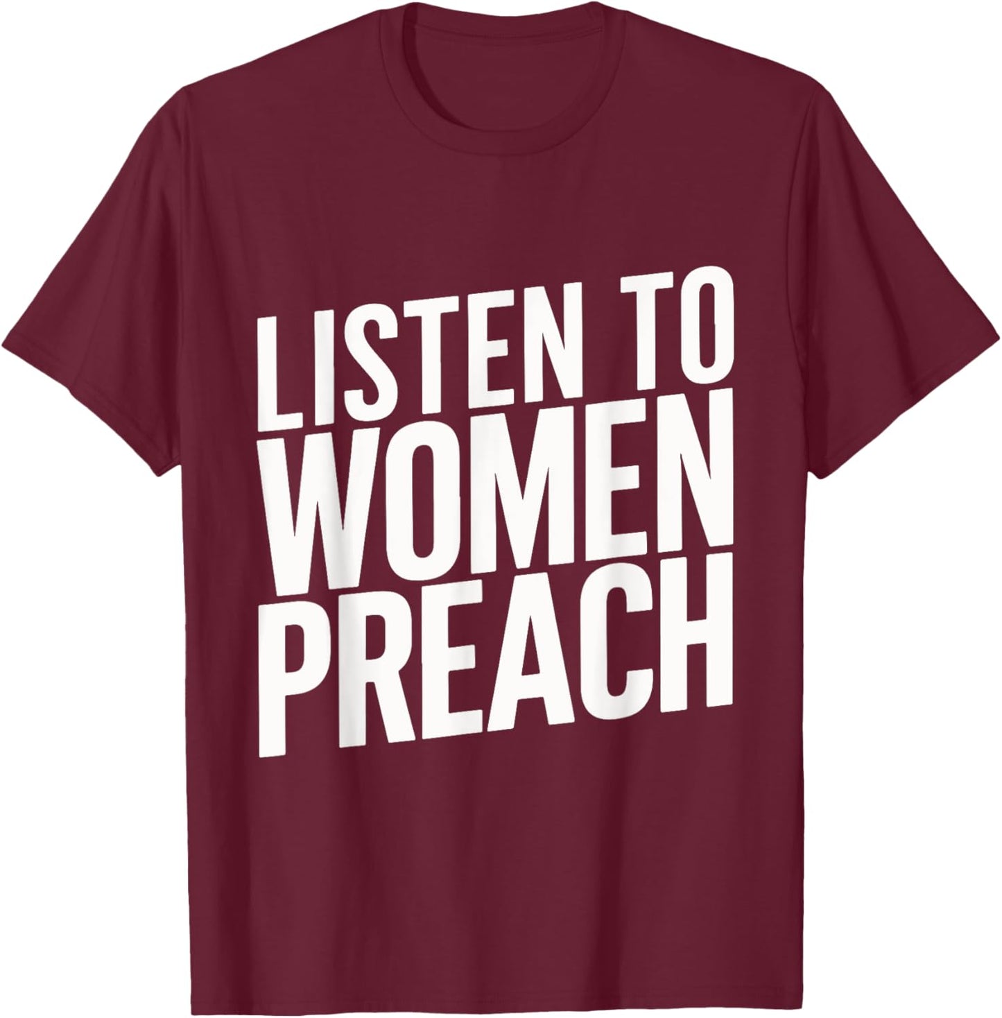 Listen To Women Preach T-Shirt - T-Shirt | Maroon