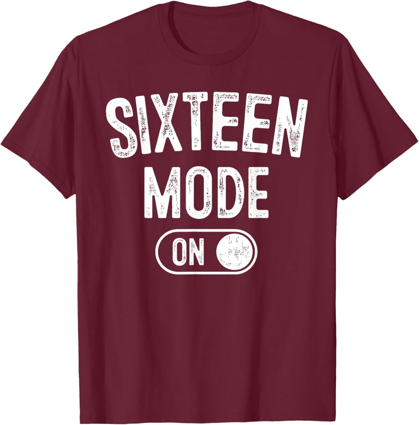 Sixteen Mode On 16Th Birthday Gifts 16 Year Old Bday T-Shirt - T-Shirt | Maroon