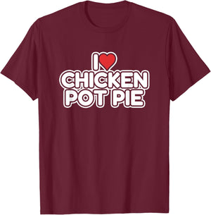I Love Chicken Pot Pie T-Shirt - T-Shirt | Maroon