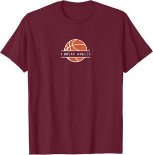 I Break Ankles - Funny Basketball Lover T-Shirt - T-Shirt | Maroon