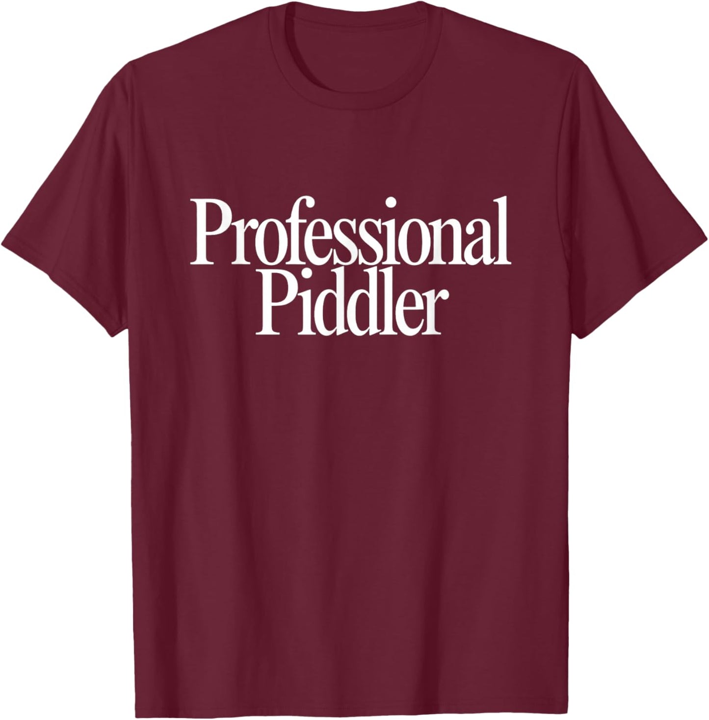 Professional Piddler Busy Tinkering Organizing Funny Saying T-Shirt - T-Shirt | Maroon