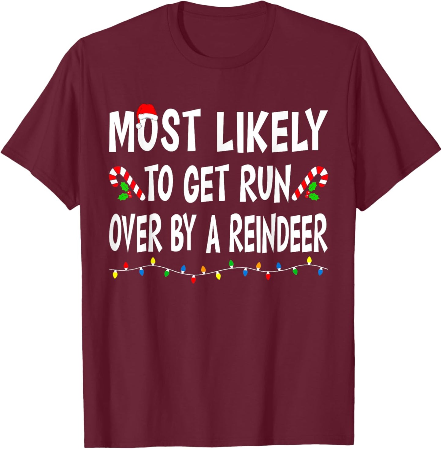 Most Likely To Get Run By A Reindeer Funny Family Christmas T-Shirt - T-Shirt | Maroon