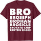 Bro Broseph Brohan Brosicle Brotato Chip Brotein Shake T-Shirt - T-Shirt | Maroon